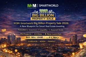 M3M–Smartworld Big Billion Property Sale 2026: A New Blueprint for Smart Real Estate Investing